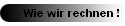 Wie wir rechnen !